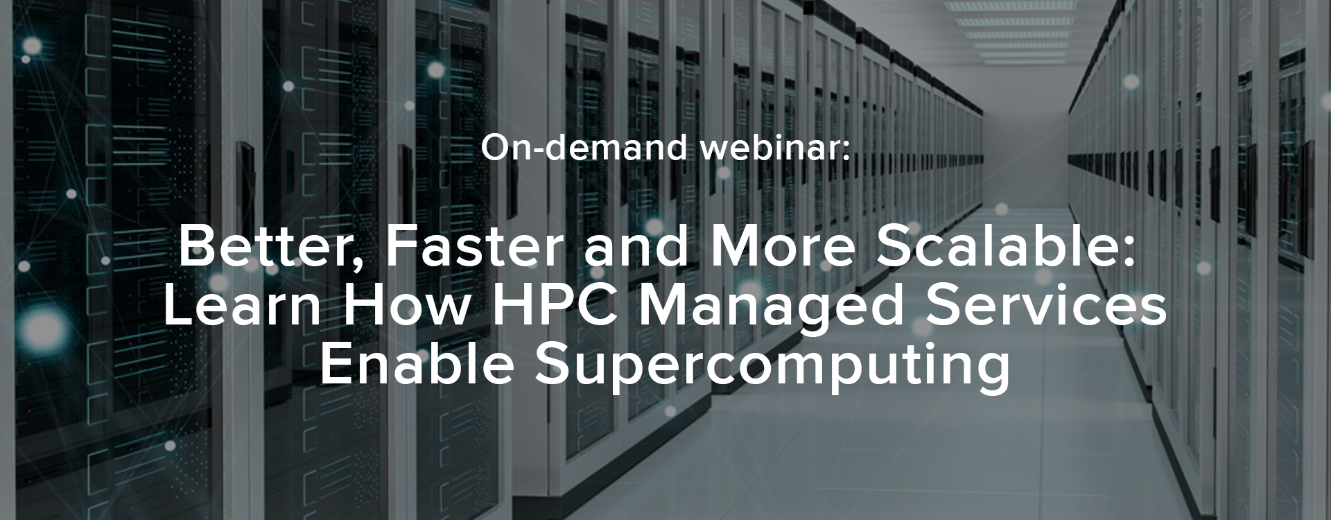 better, faster and more scalable : learn how HPC managed services enable supercomputing